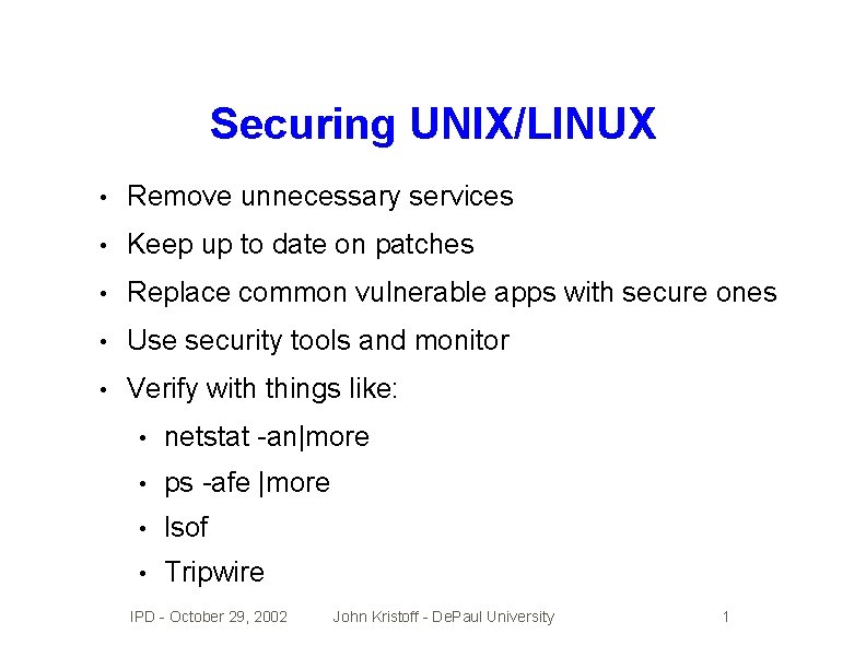 Securing UNIX/LINUX • Remove unnecessary services • Keep up to date on patches •