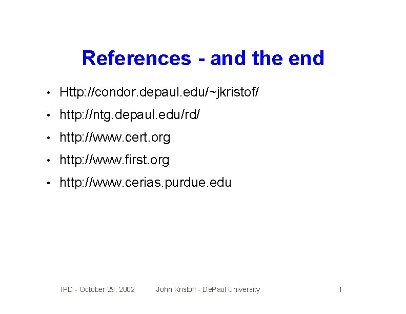 References - and the end • Http: //condor. depaul. edu/~jkristof/ • http: //ntg. depaul.