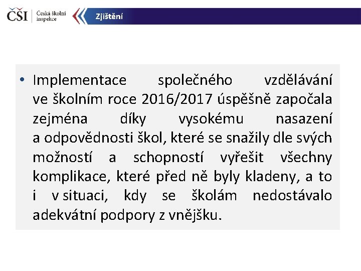 Zjištění • Implementace společného vzdělávání ve školním roce 2016/2017 úspěšně započala zejména díky vysokému