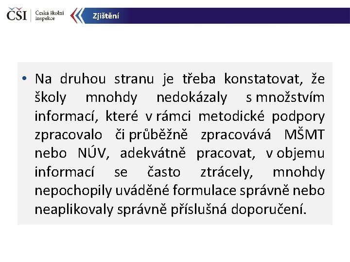 Zjištění • Na druhou stranu je třeba konstatovat, že školy mnohdy nedokázaly s množstvím