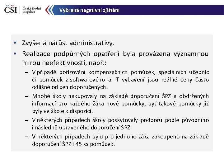 Vybraná negativní zjištění • Zvýšená nárůst administrativy. • Realizace podpůrných opatření byla provázena významnou