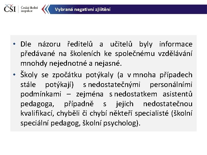 Vybraná negativní zjištění • Dle názoru ředitelů a učitelů byly informace předávané na školeních