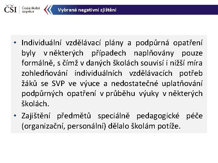 Vybraná negativní zjištění • Individuální vzdělávací plány a podpůrná opatření byly v některých případech