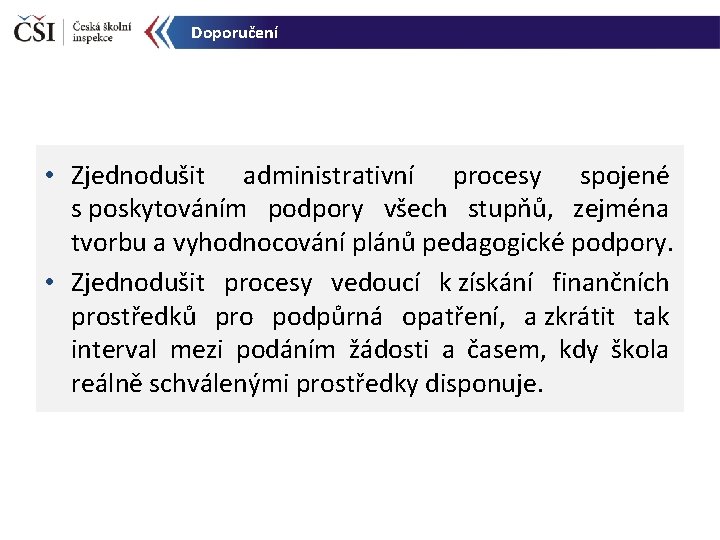 Doporučení • Zjednodušit administrativní procesy spojené s poskytováním podpory všech stupňů, zejména tvorbu a