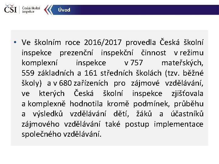 Úvod • Ve školním roce 2016/2017 provedla Česká školní inspekce prezenční inspekční činnost v