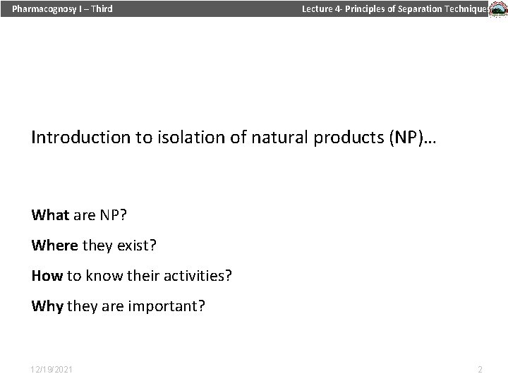 Pharmacognosy I – Third Lecture 4 - Principles of Separation Techniques Introduction to isolation