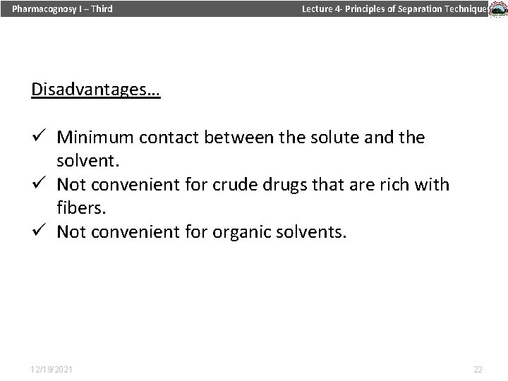 Pharmacognosy I – Third Lecture 4 - Principles of Separation Techniques Disadvantages… ü Minimum