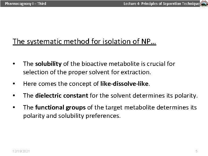 Pharmacognosy I – Third Lecture 4 - Principles of Separation Techniques The systematic method