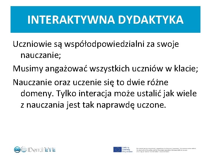 INTERAKTYWNA DYDAKTYKA Uczniowie są współodpowiedzialni za swoje nauczanie; Musimy angażować wszystkich uczniów w klacie;