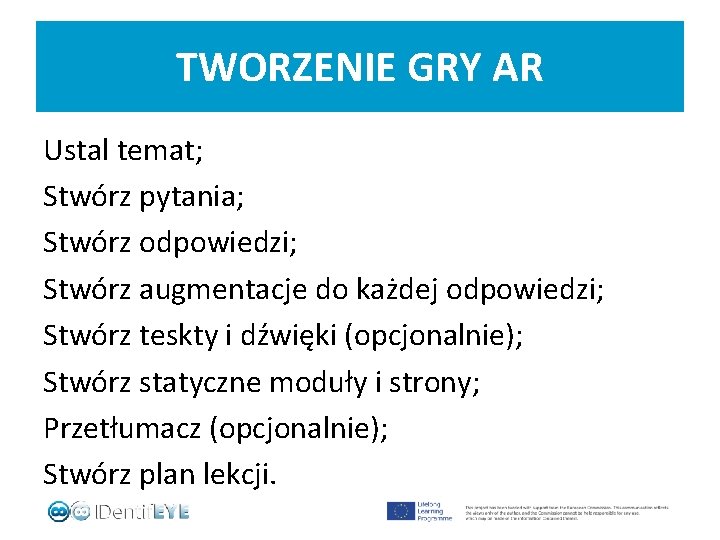 TWORZENIE GRY AR Ustal temat; Stwórz pytania; Stwórz odpowiedzi; Stwórz augmentacje do każdej odpowiedzi;