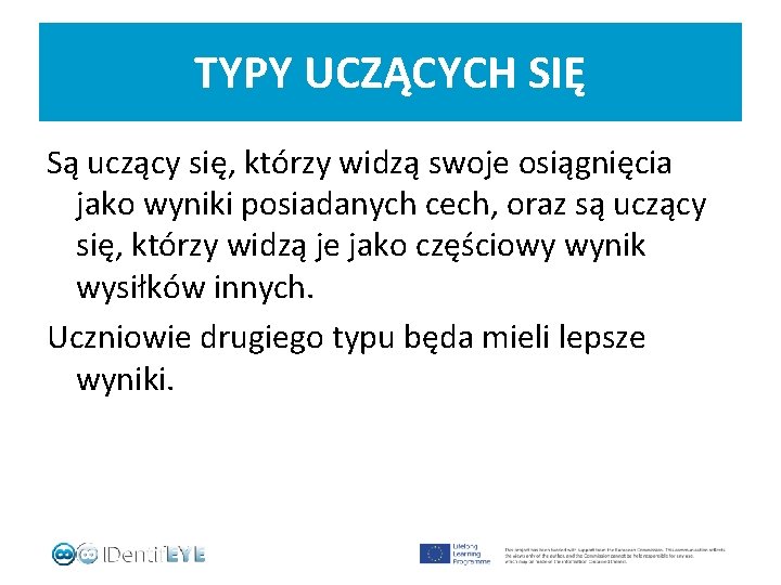 TYPY UCZĄCYCH SIĘ Są uczący się, którzy widzą swoje osiągnięcia jako wyniki posiadanych cech,