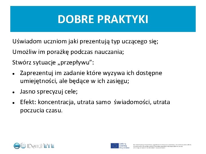 DOBRE PRAKTYKI Uświadom uczniom jaki prezentują typ uczącego się; Umożliw im porażkę podczas nauczania;