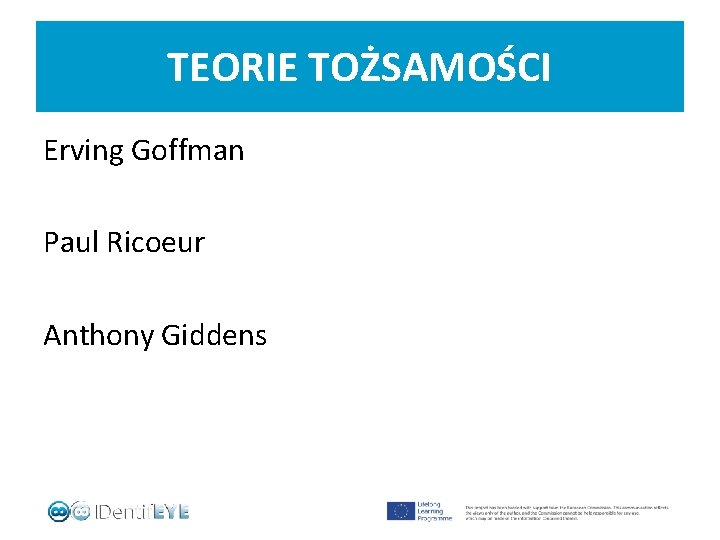 TEORIE TOŻSAMOŚCI Erving Goffman Paul Ricoeur Anthony Giddens 