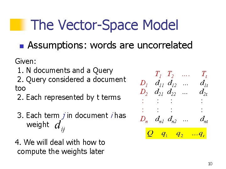 The Vector-Space Model n Assumptions: words are uncorrelated Given: 1. N documents and a