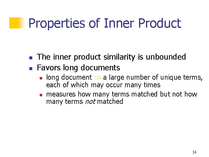 Properties of Inner Product n n The inner product similarity is unbounded Favors long