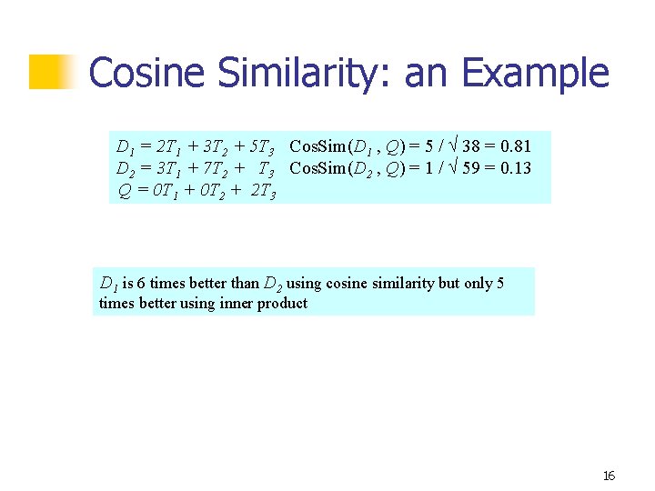 Cosine Similarity: an Example D 1 = 2 T 1 + 3 T 2