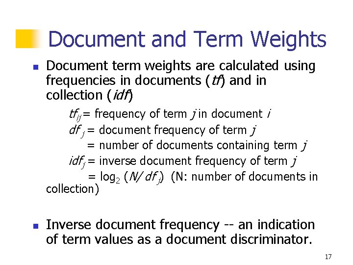 Document and Term Weights n Document term weights are calculated using frequencies in documents