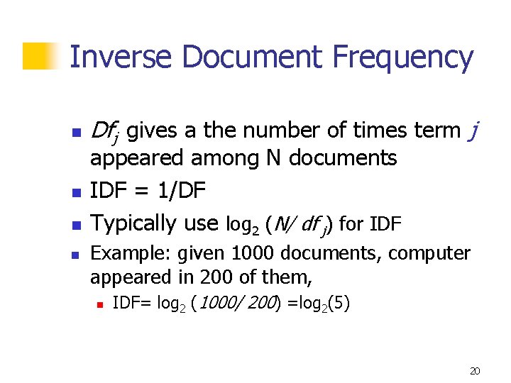 Inverse Document Frequency n n Dfj gives a the number of times term j