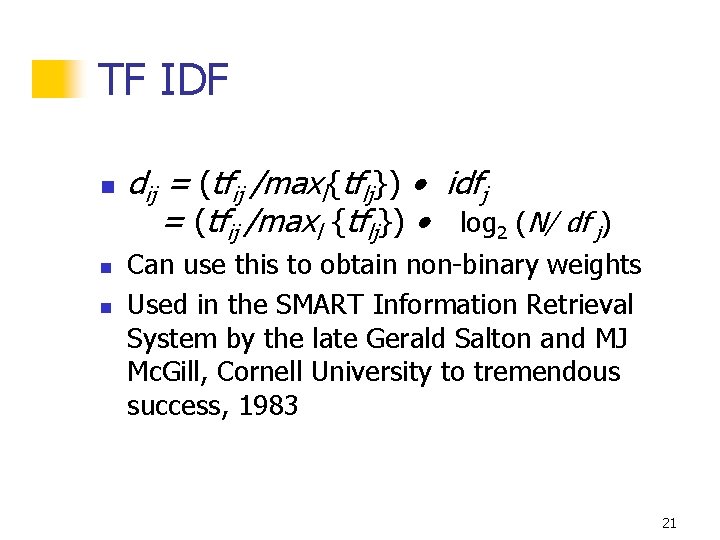 TF IDF n n n dij = (tfij /maxl{tflj}) idfj = (tfij /maxl {tflj})