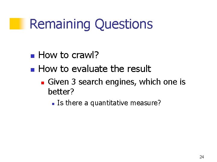 Remaining Questions n n How to crawl? How to evaluate the result n Given