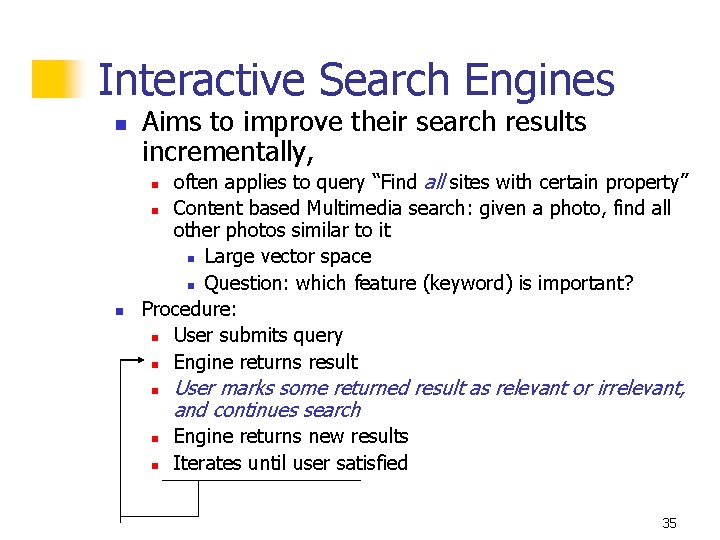 Interactive Search Engines n Aims to improve their search results incrementally, often applies to