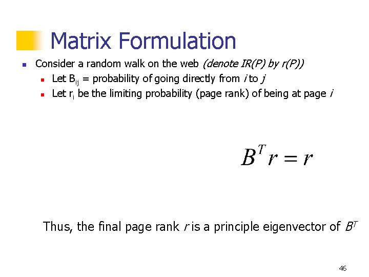 Matrix Formulation n Consider a random walk on the web (denote IR(P) by r(P))