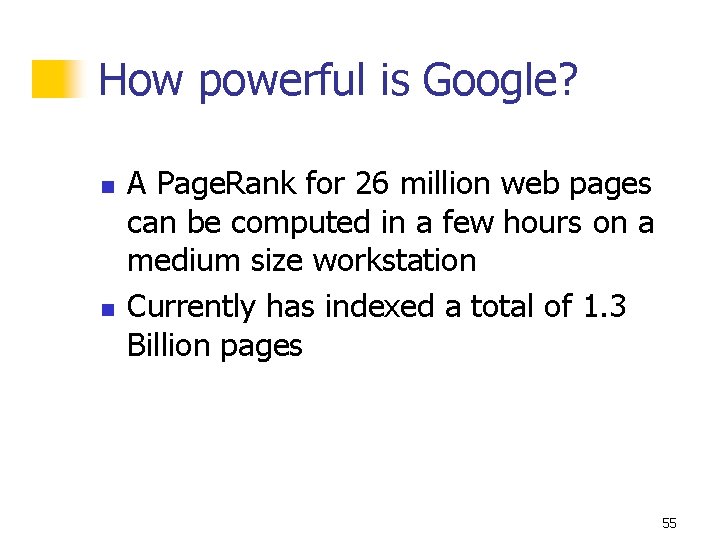 How powerful is Google? n n A Page. Rank for 26 million web pages
