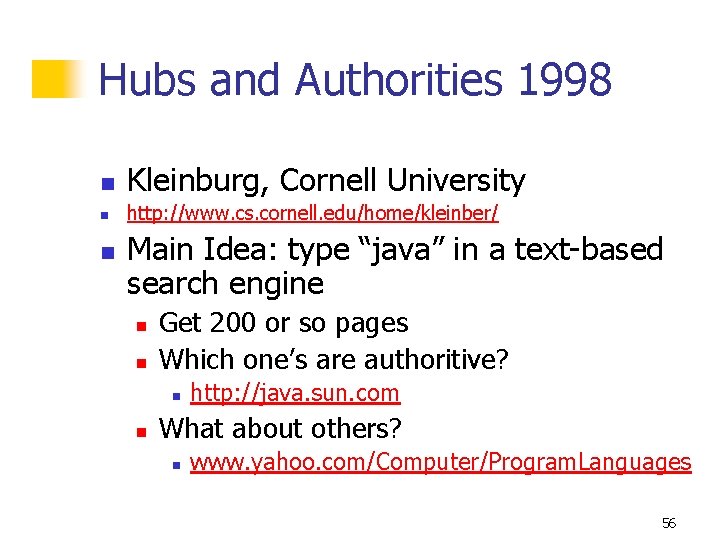 Hubs and Authorities 1998 n Kleinburg, Cornell University n http: //www. cs. cornell. edu/home/kleinber/