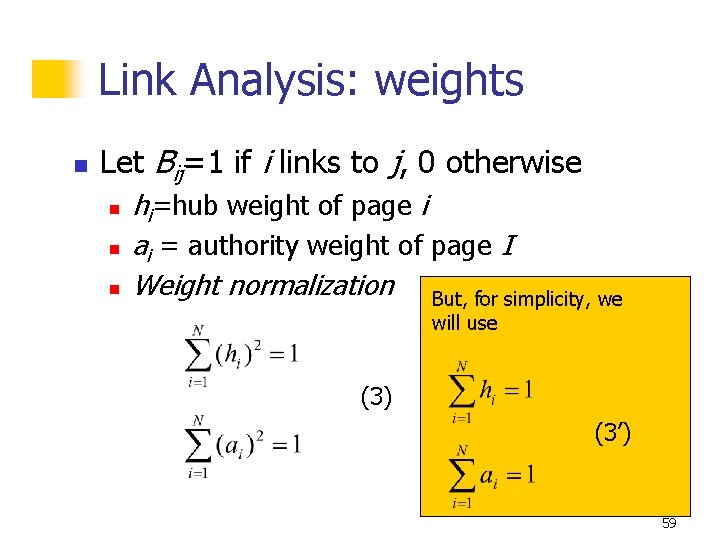 Link Analysis: weights n Let Bij=1 if i links to j, 0 otherwise n