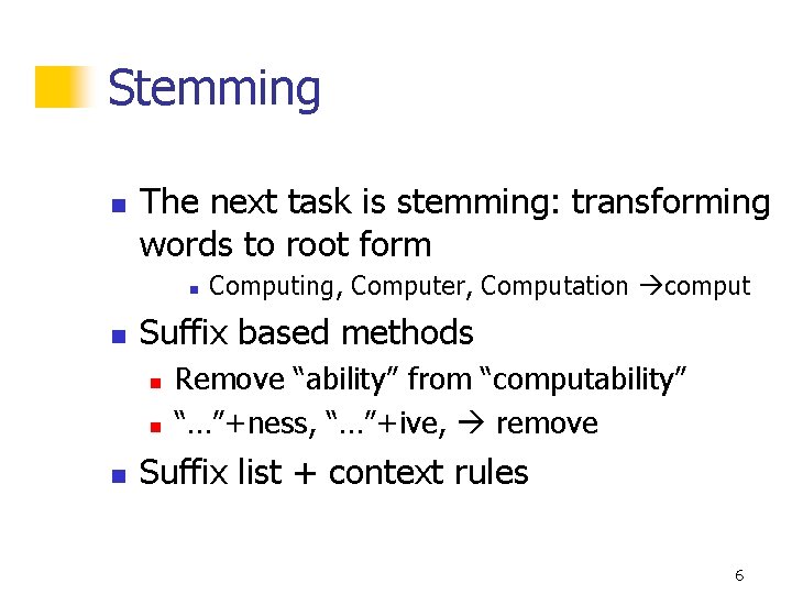 Stemming n The next task is stemming: transforming words to root form n n