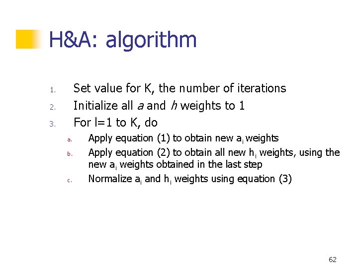H&A: algorithm Set value for K, the number of iterations Initialize all a and