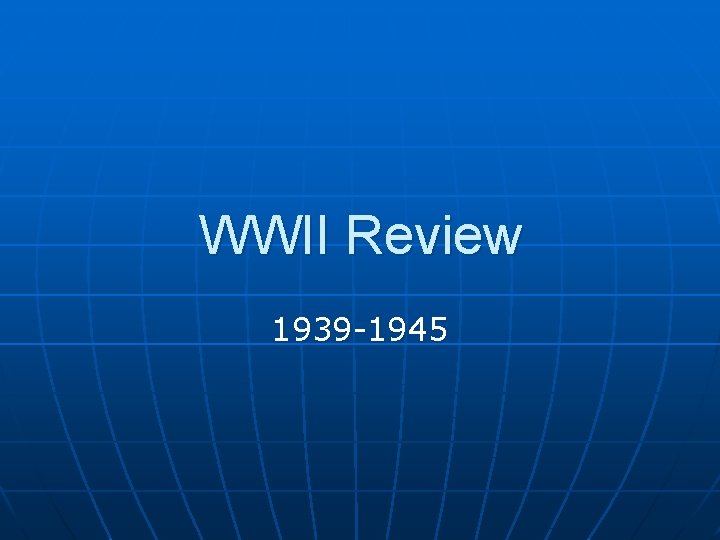 WWII Review 1939 -1945 