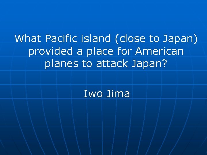 What Pacific island (close to Japan) provided a place for American planes to attack