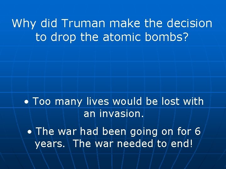 Why did Truman make the decision to drop the atomic bombs? • Too many