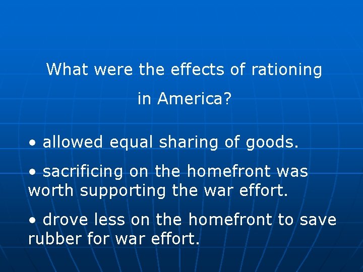 What were the effects of rationing in America? • allowed equal sharing of goods.