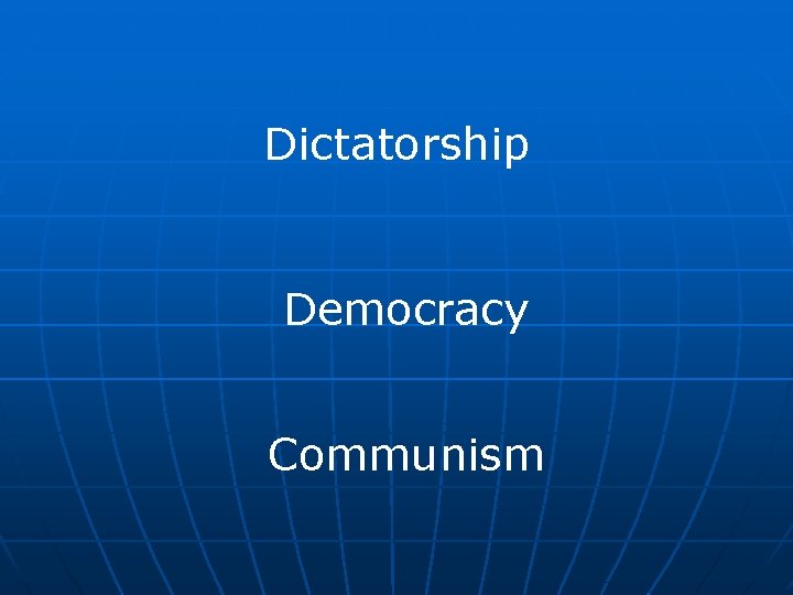 Dictatorship Democracy Communism 