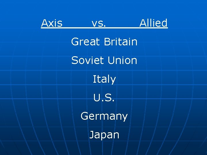 Axis vs. Great Britain Soviet Union Italy U. S. Germany Japan Allied 