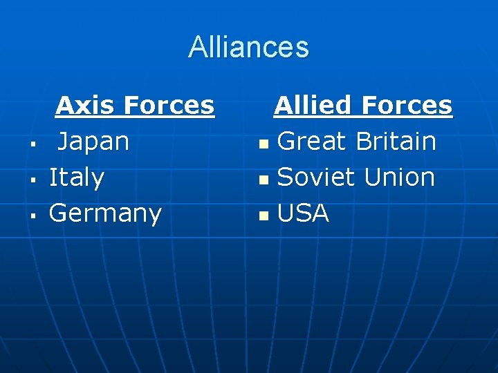 Alliances § § § Axis Forces Japan Italy Germany Allied Forces n Great Britain