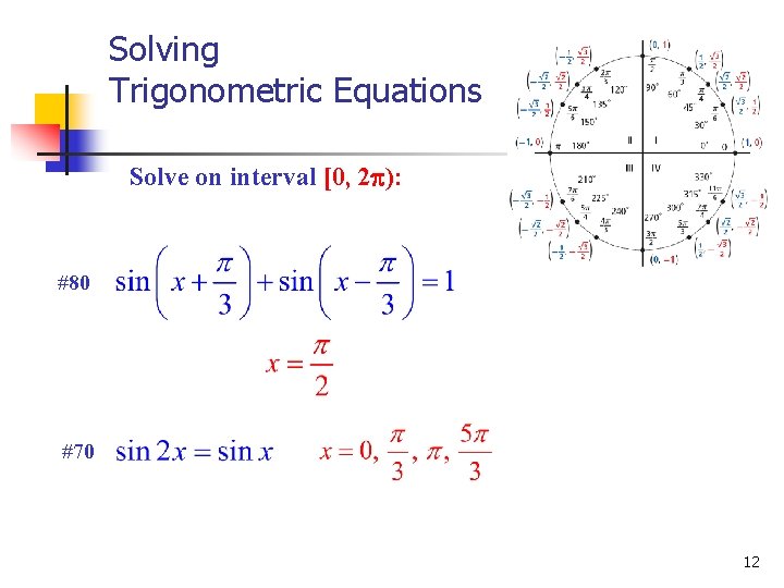 Solving Trigonometric Equations Solve on interval [0, 2 ): #80 #70 12 