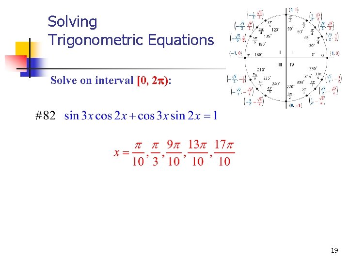 Solving Trigonometric Equations Solve on interval [0, 2 ): 19 