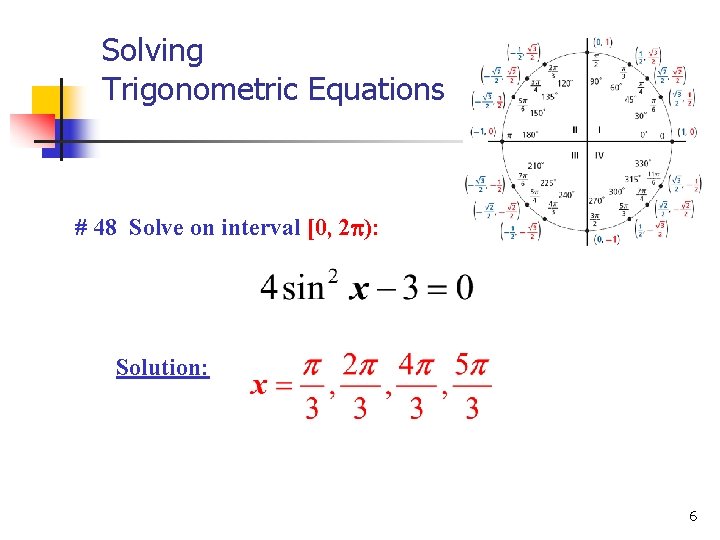 Solving Trigonometric Equations # 48 Solve on interval [0, 2 ): Solution: 6 