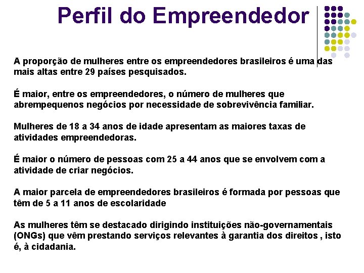 Perfil do Empreendedor A proporção de mulheres entre os empreendedores brasileiros é uma das