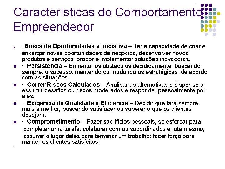 Características do Comportamento Empreendedor l l l · Busca de Oportunidades e Iniciativa –