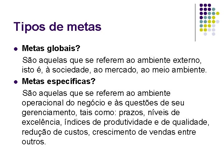 Tipos de metas l l Metas globais? São aquelas que se referem ao ambiente