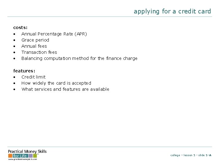 applying for a credit card costs: • Annual Percentage Rate (APR) • Grace period