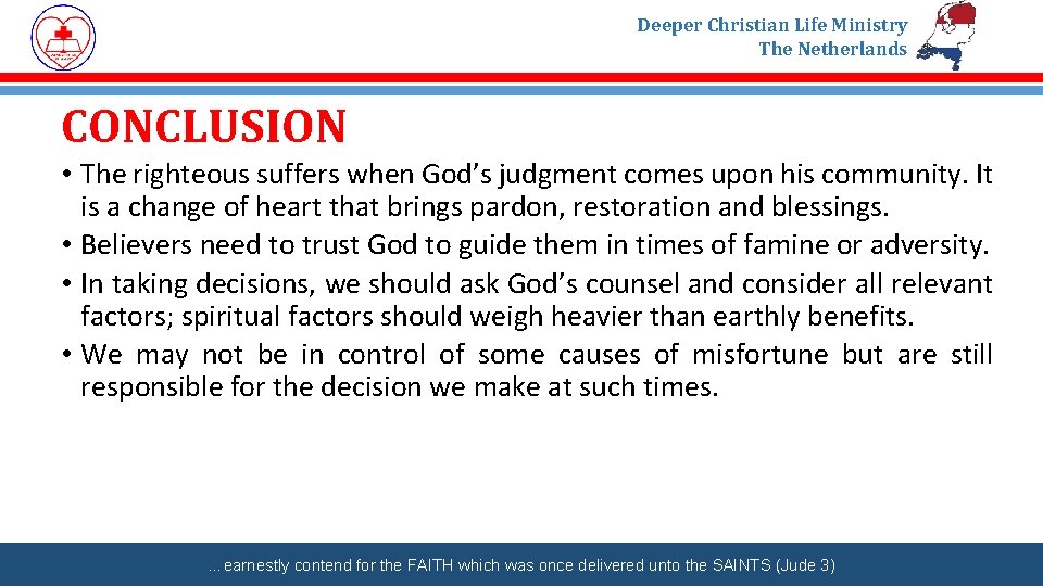 Deeper Christian Life Ministry The Netherlands CONCLUSION • The righteous suffers when God’s judgment