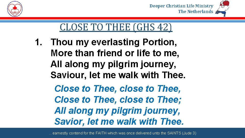 Deeper Christian Life Ministry The Netherlands CLOSE TO THEE (GHS 42) 1. Thou my