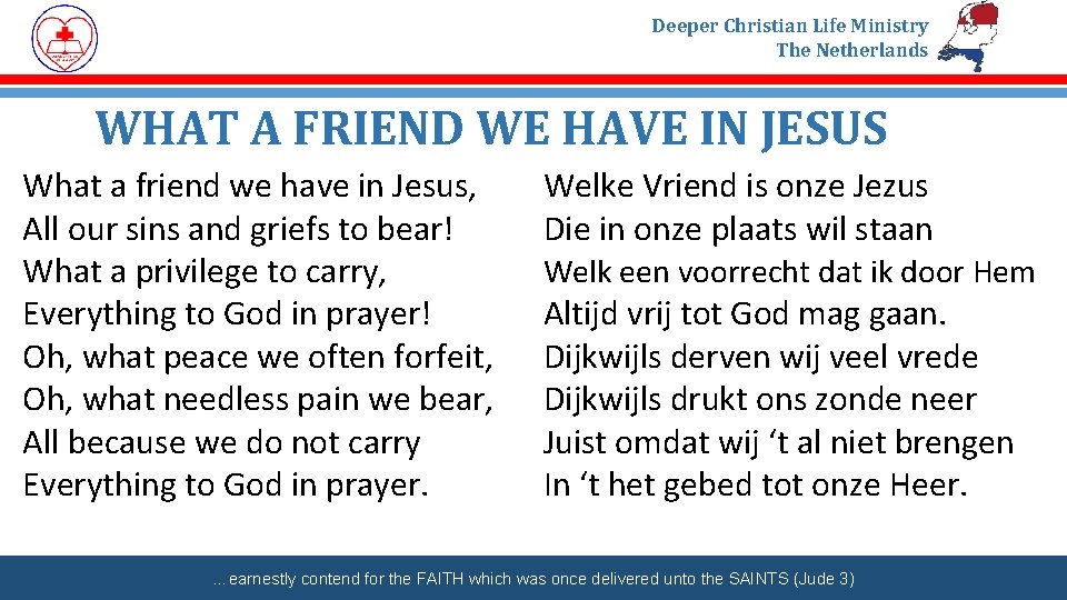 Deeper Christian Life Ministry The Netherlands WHAT A FRIEND WE HAVE IN JESUS What