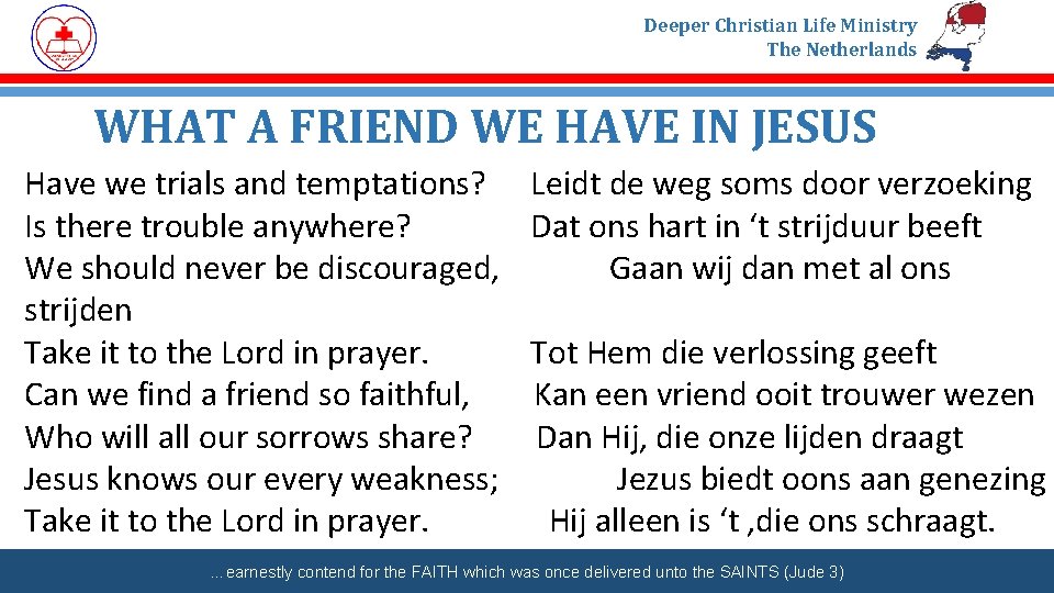 Deeper Christian Life Ministry The Netherlands WHAT A FRIEND WE HAVE IN JESUS Have