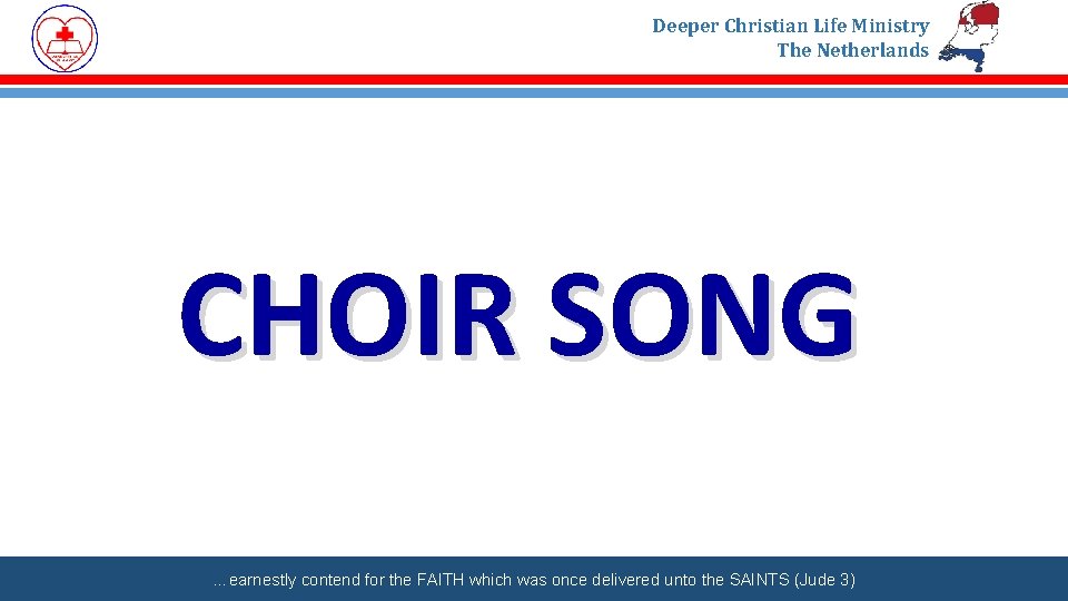 Deeper Christian Life Ministry The Netherlands CHOIR SONG …earnestly contend for the FAITH which